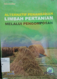 ALTERNATIF PENANGANAN LIMBAH PERTANIAN MELALUI PENGOMPOSAN