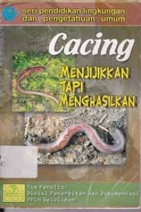 Cacing Menjijikan Tapi Menghasilkan