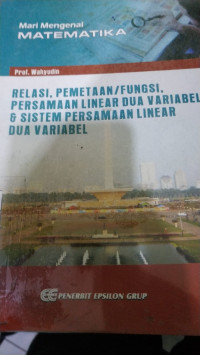 RELASI, PEMETAAN/FUNGSI PERSAMAAN LINEAR DUA VARIABEL & SITEM PERSAMAAN LINEAR DUA VARIABEL