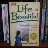 Life Is Beautiful SEBUAH JENDELA UNTUK MELIHAT DUNIA