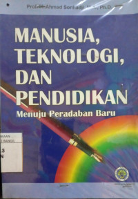 MANUSIA, TEKNOLOGI DAN PENDIDIKAN MENUJU PERADABAN BARU